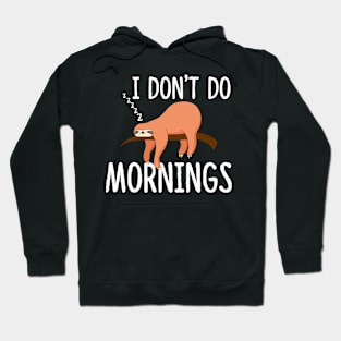 I Don't Do Mornings Sloth Hoodie
